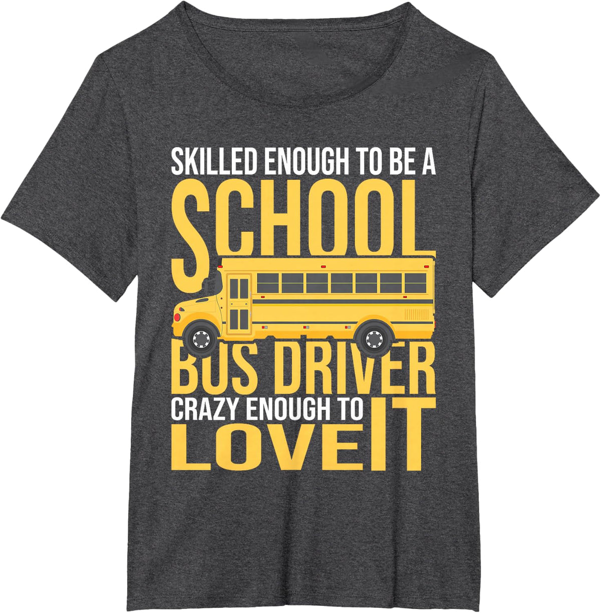 Skilled Enough To Be A School Bus Driver T-Shirt - Dark Heather Grey