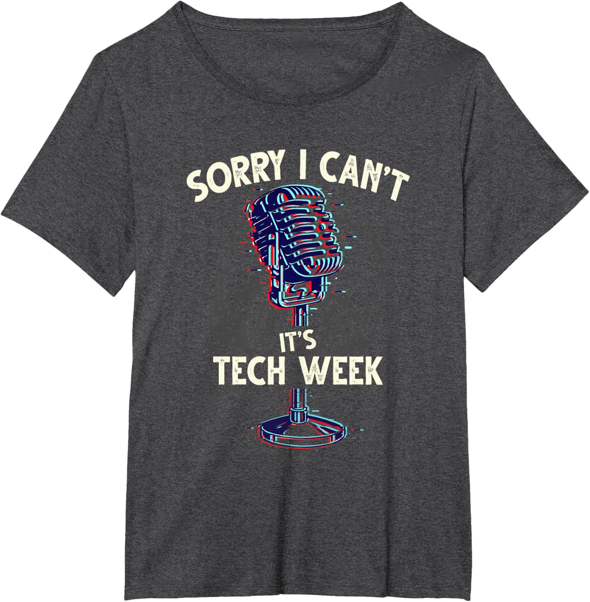 Sorry I Can't It's Tech Week - Theater Drama Rehearsal Gift T-Shirt - Dark Heather Grey