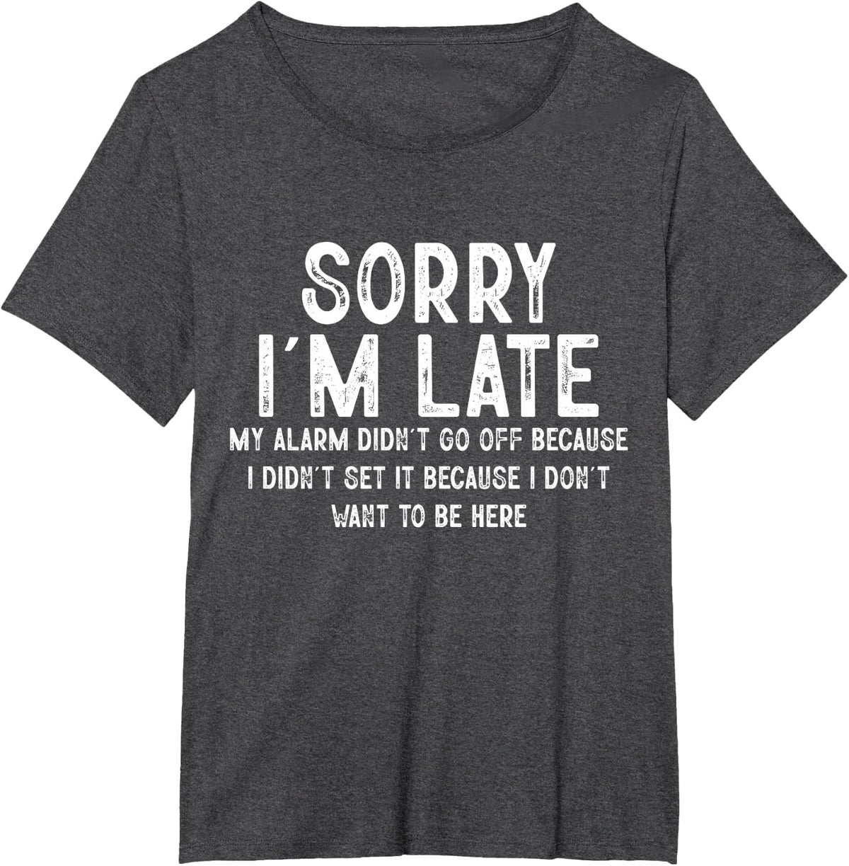 Sorry I'm Late My Alarm Didn't Go Off Funny Sarcastic Quotes T-Shirt - Dark Heather Grey