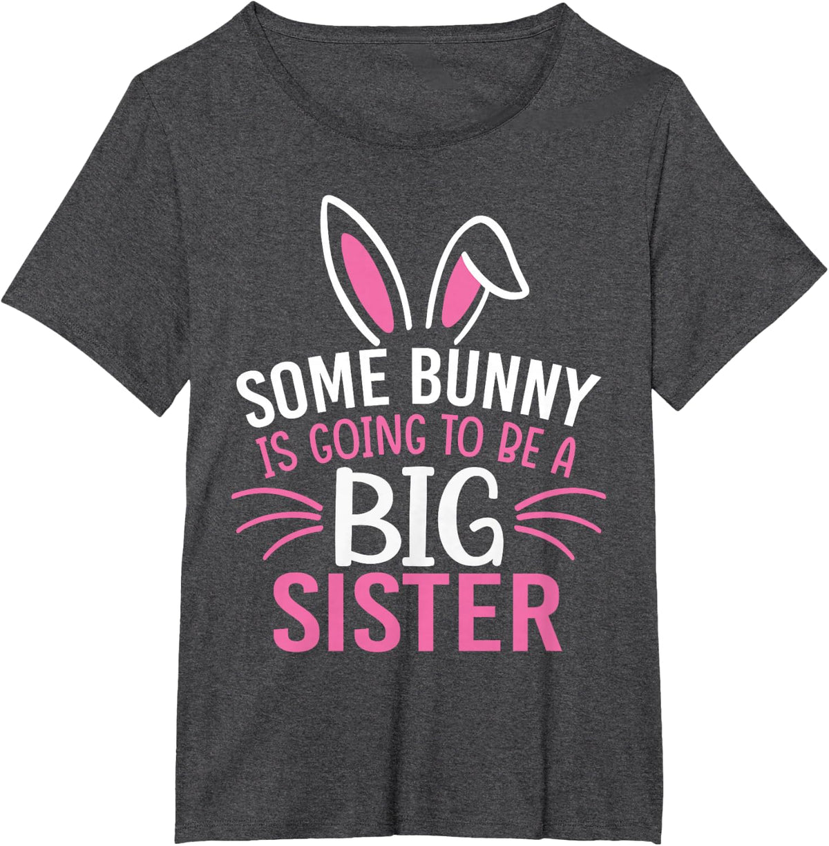 Some Bunny Is Going To Be A Big Sister Shirt Easter For Girl T-Shirt - Dark Heather Grey