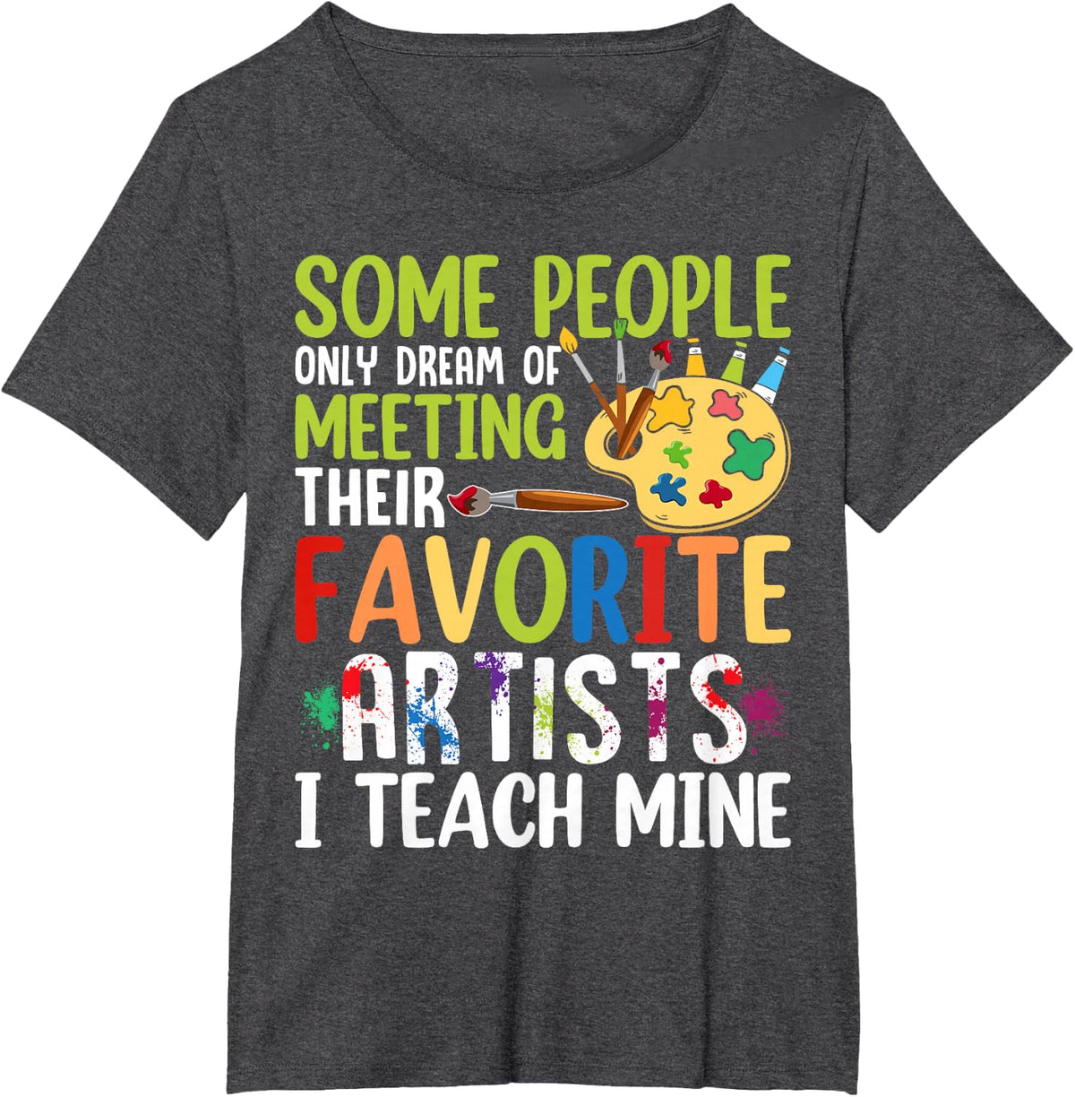 Some People Dream Of Meeting Their Favorite Artists T-Shirt - Dark Heather Grey