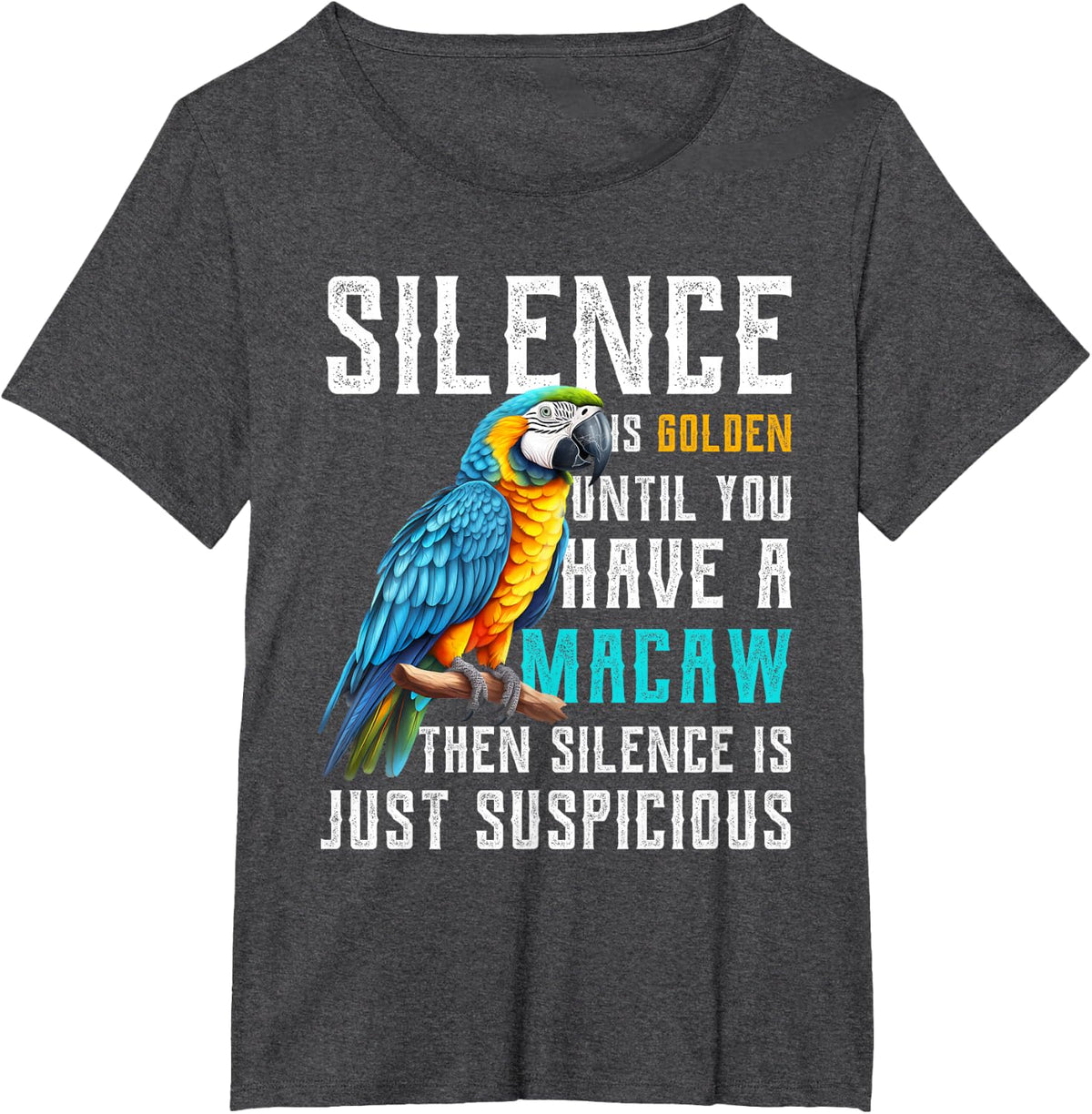 Silence is Golden until you have a Macaw Parrot Macaw Parrot T-Shirt - Dark Heather Grey