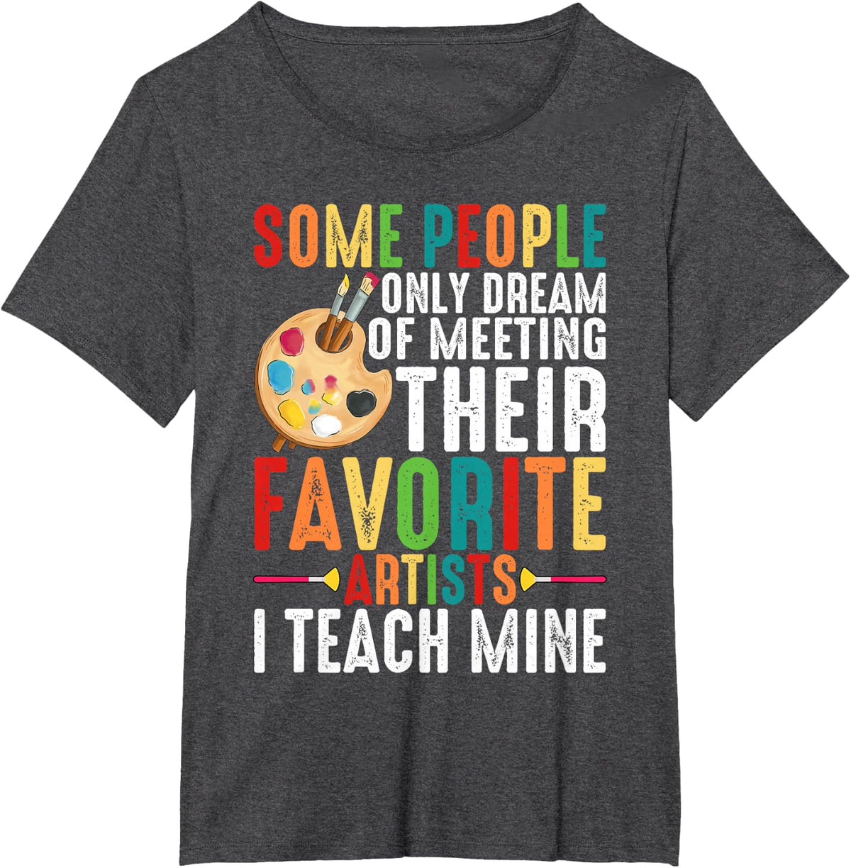 Some People Dream Of Meeting Their Favorite Artists ----- T-Shirt - Dark Heather Grey