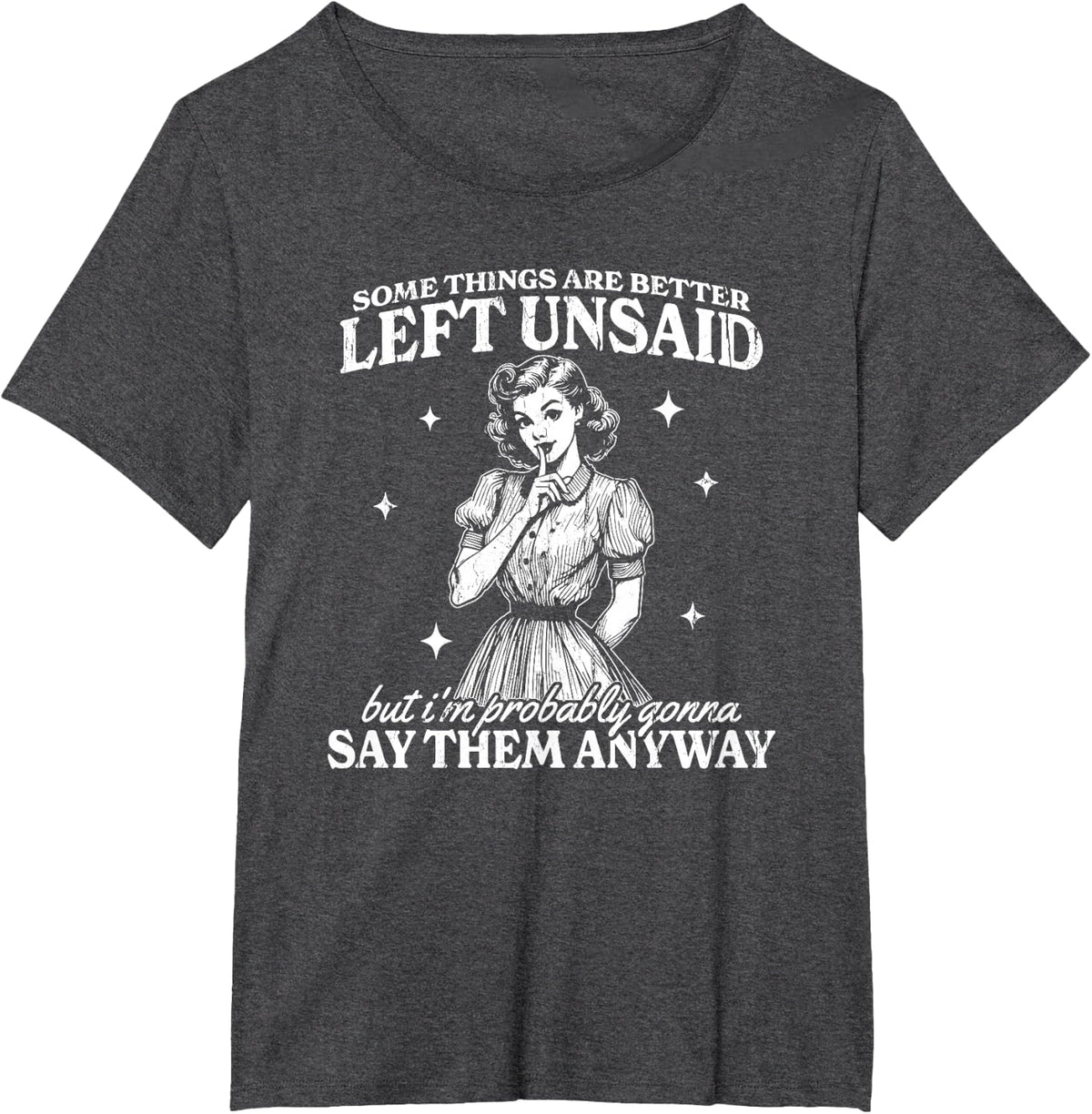 Some Things are Better Left Unsaid But I'm Probably T-Shirt - Dark Heather Grey