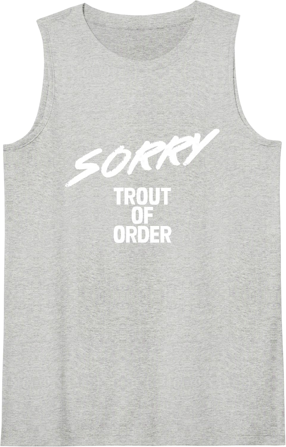 Sorry I Can't I Am Trout of Order Trout Fishing Sleeveless Tank Top - Heather Grey