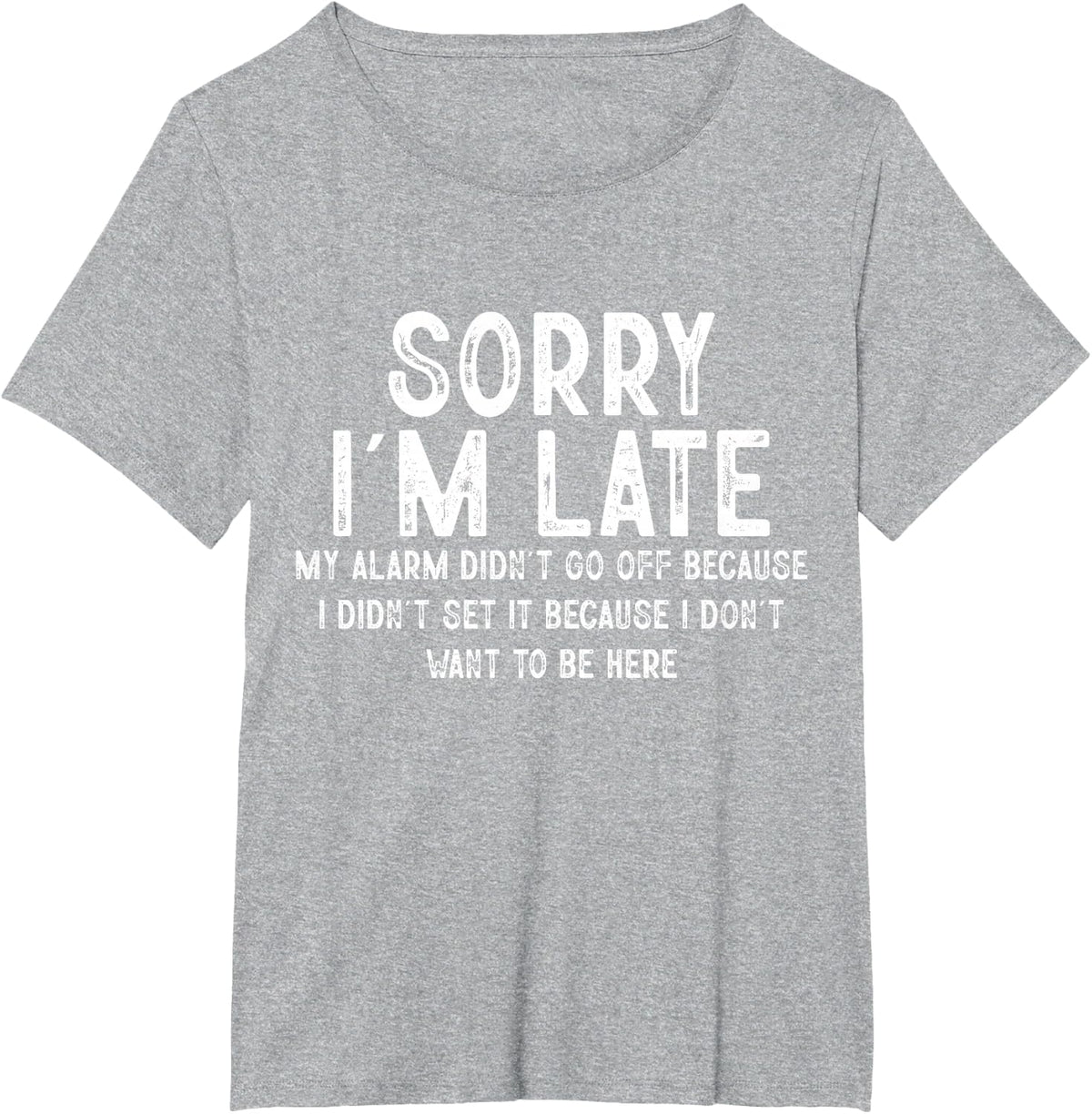 Sorry I'm Late My Alarm Didn't Go Off Funny Sarcastic Quotes T-Shirt - Heather Grey