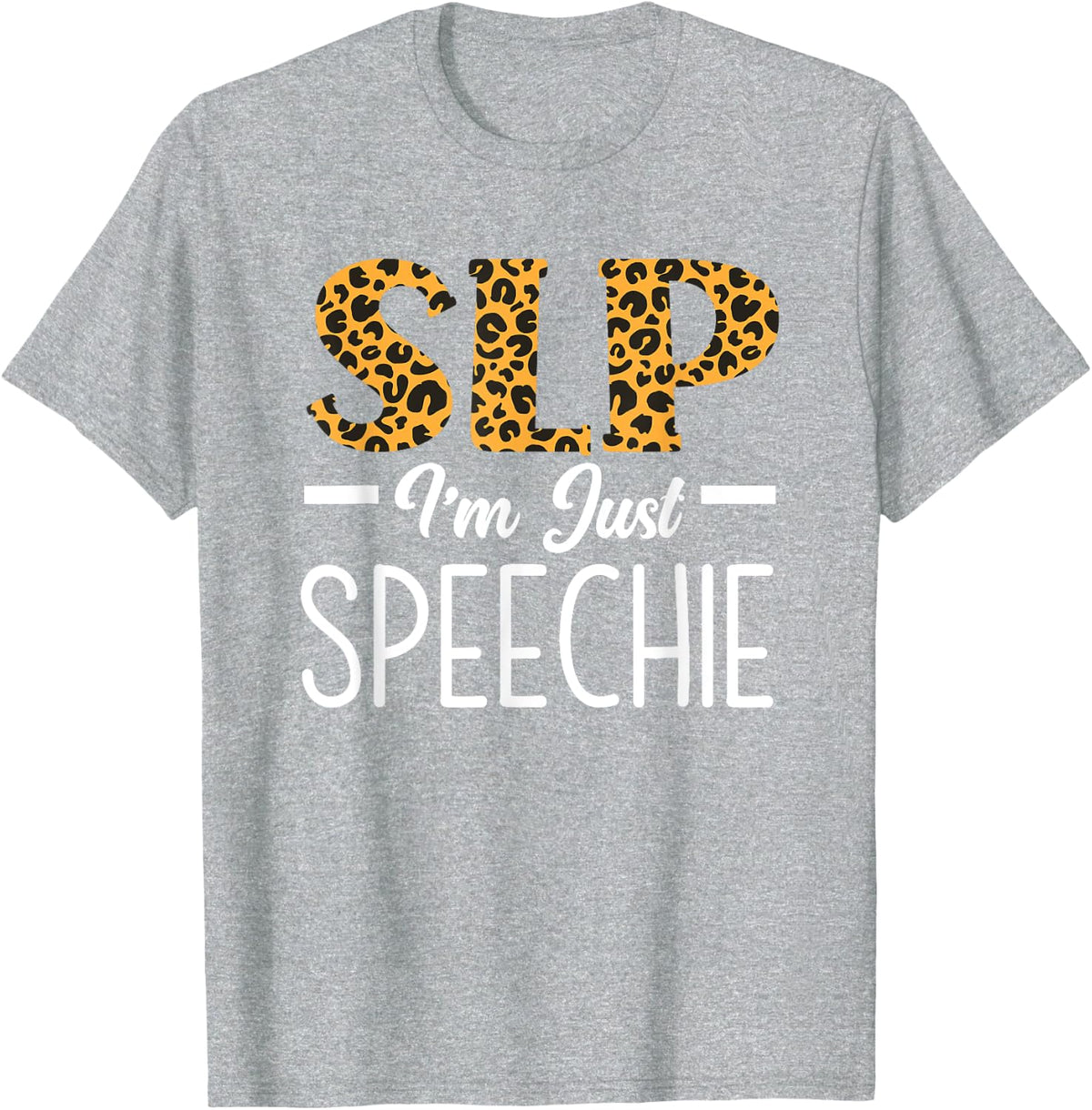 SLP I'm Just Speechie Speech Language Pathologist T-Shirt - Heather Grey