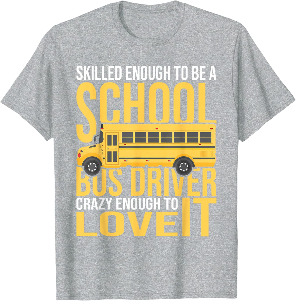 Skilled Enough To Be A School Bus Driver T-Shirt - Heather Grey