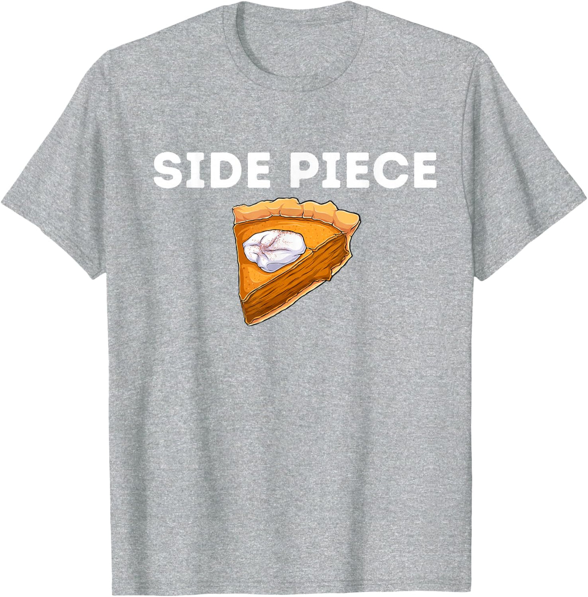 Side Piece Thanksgiving Pumpkin Pie Funny Friendsgiving Gift T-Shirt - Heather Grey