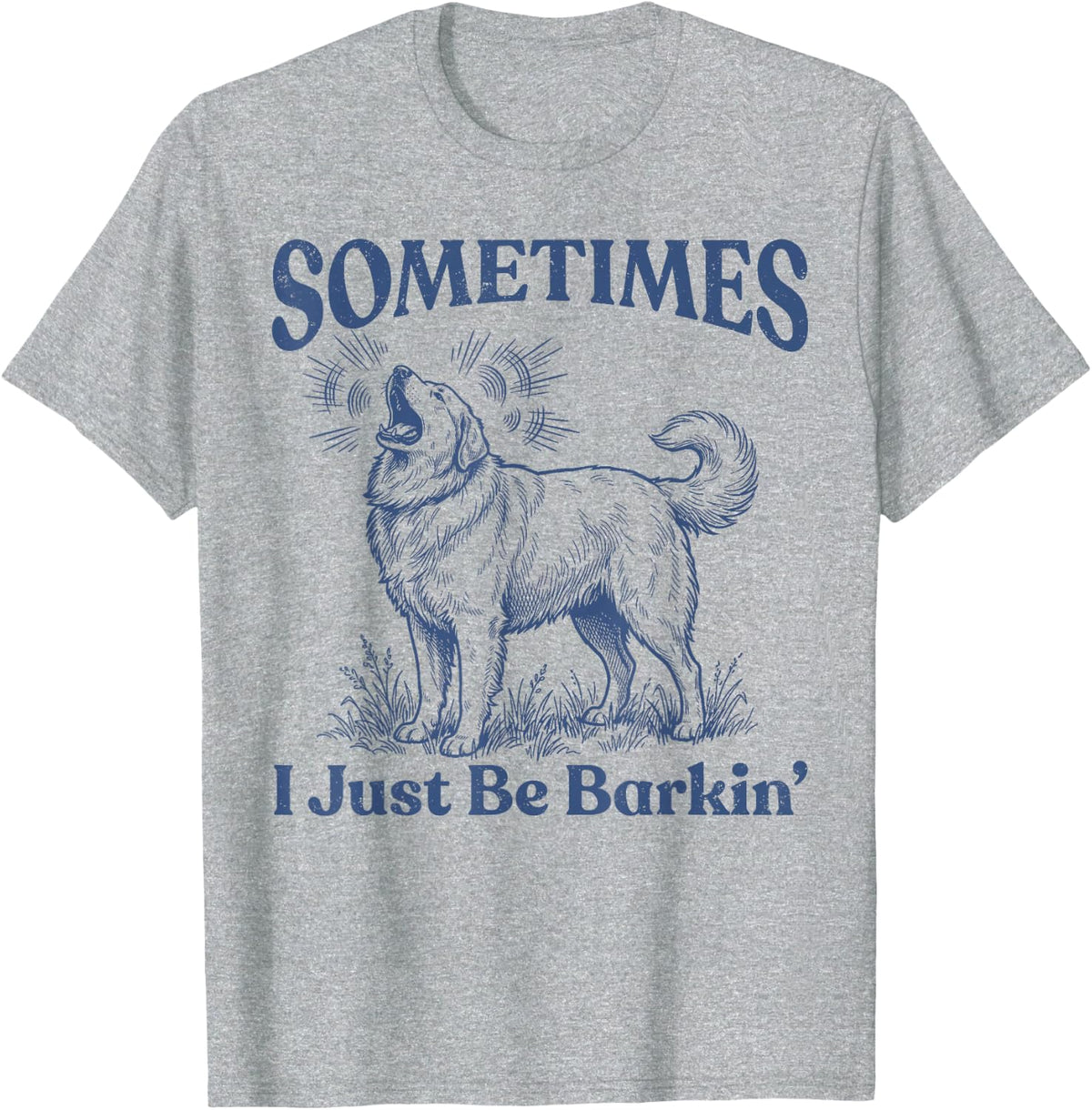 Sometimes I Just Be Barkin Funny Great Pyrenees Dog T-Shirt - Heather Grey