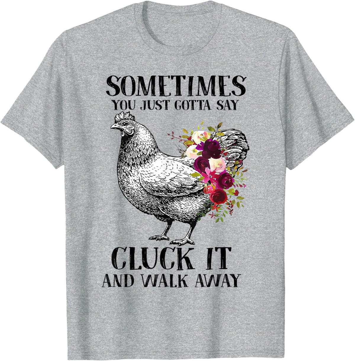 Sometimes You Just Gotta Say Cluck It And Walk Away Farmer T-Shirt - Heather Grey
