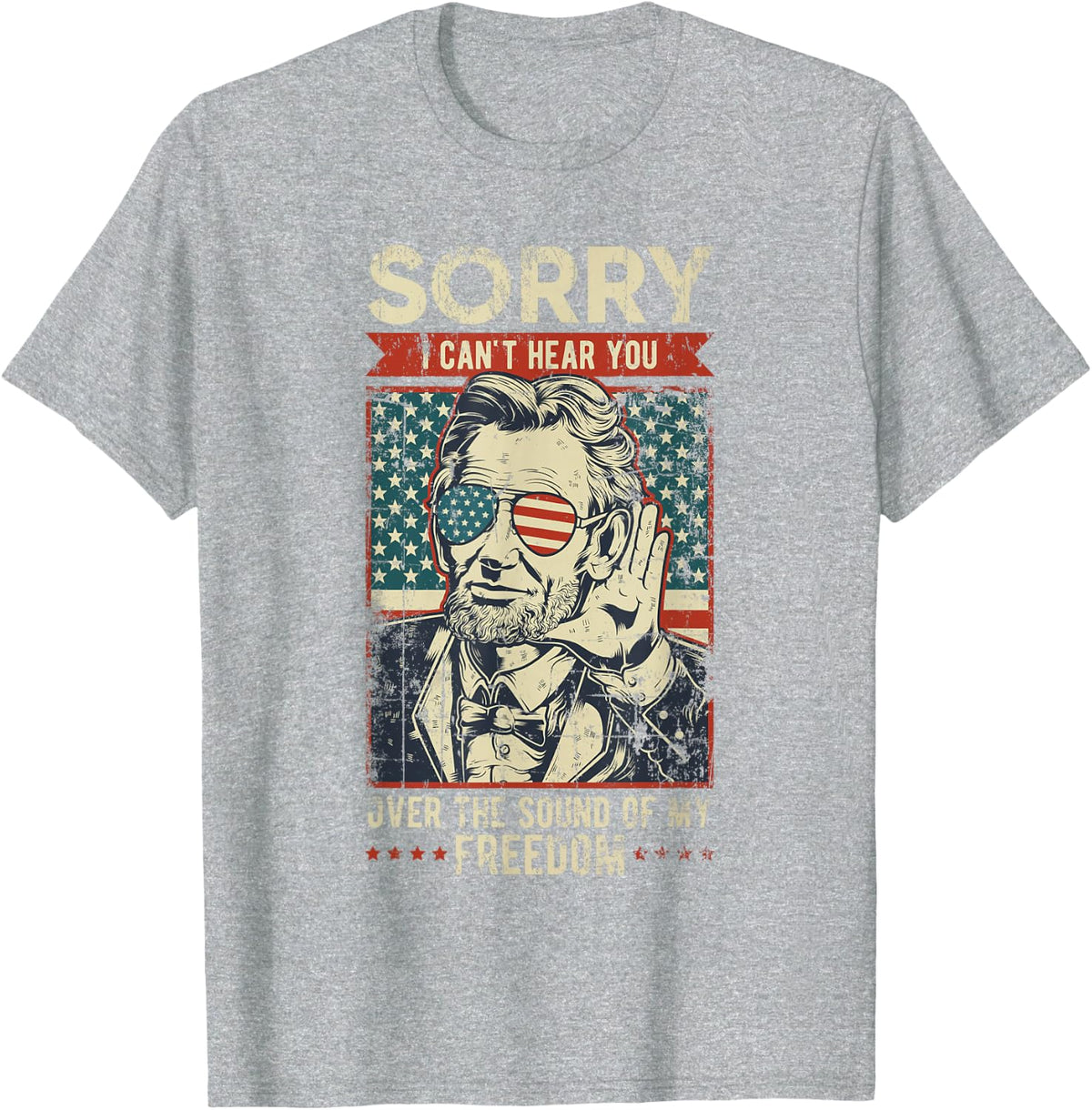 Sorry Can't Hear you Sound Of My Freedom 4th of July T-Shirt - Heather Grey